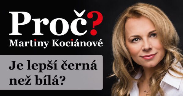 Proč? Martiny Kociánové: Je lepší černá než bílá? Čeho všeho mě ještě donutí si všímat?