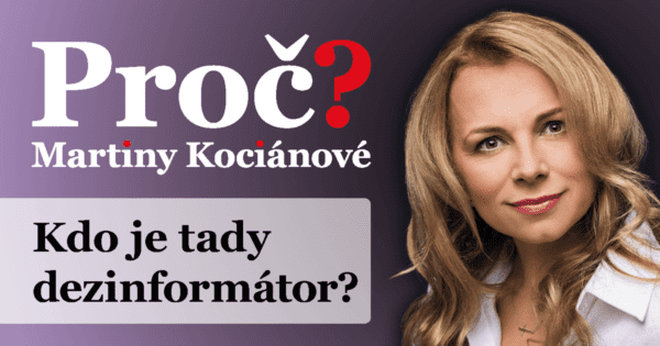 Proč? Martiny Kociánové: Kdo je tady dezinformátor?