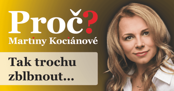 Proč? Martiny Kociánové: Tak trochu zblbnout…