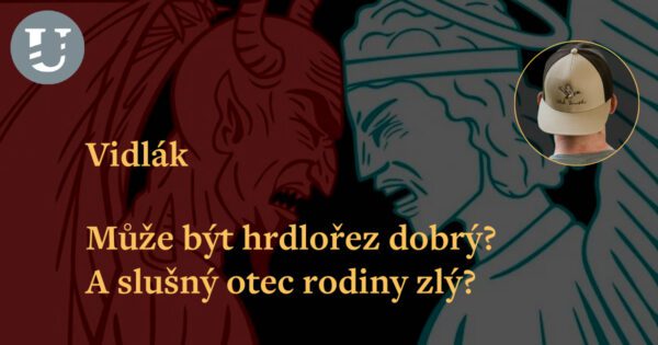 Vidlák: Může být hrdlořez dobrý? A slušný otec rodiny zlý?