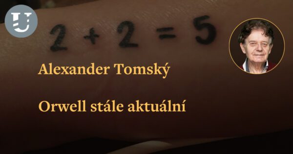 Alexander Tomský: Orwell stále aktuální