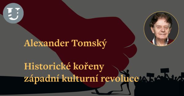 Alexander Tomský: Historické kořeny západní kulturní revoluce