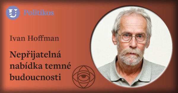 Ivan Hoffman: Nepřijatelná nabídka temné budoucnosti