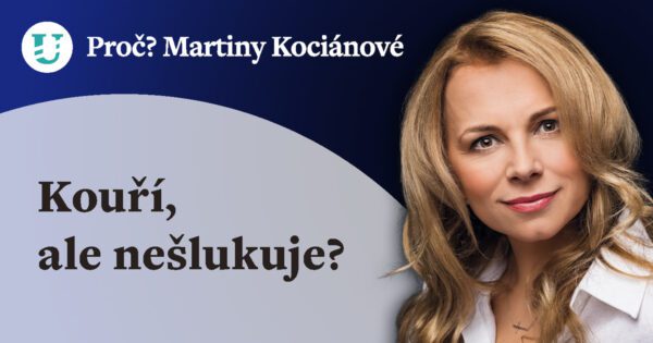 Proč? Martiny Kociánové: Kouří, ale nešlukuje?