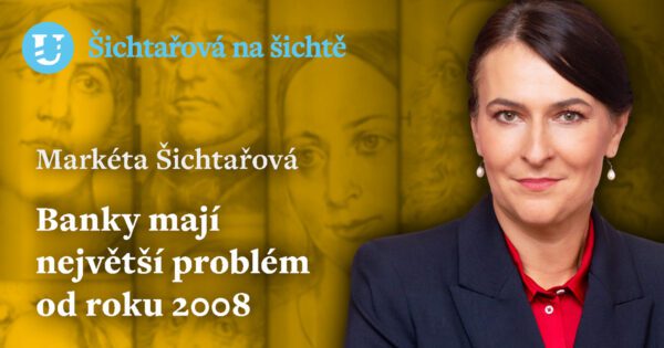 Markéta Šichtařová: Banky mají největší problém od roku 2008