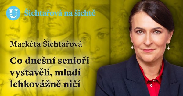 Markéta Šichtařová: Co dnešní senioři vystavěli, mladí lehkovážně ničí